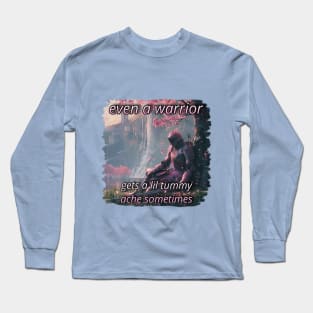 Even a Warrior gets a Tummy Ache Long Sleeve T-Shirt